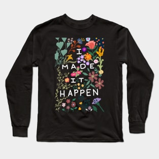 I made it happen colorful floral art Long Sleeve T-Shirt
